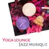 Yoga lounge: Jazz musique - Relaxante chansons instrumentale de fond pour la pratique quotidienne, Bossa nova style (Saxophone, Piano, Trompette, Trombone, Clarinette, Guitare) album lyrics, reviews, download