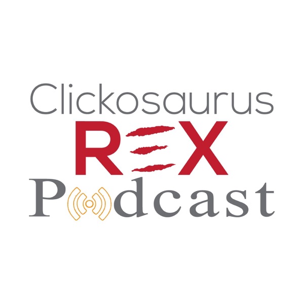 The Clickosaurus Rex Podcast cover