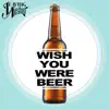 Wish You Were Beer - Single album lyrics, reviews, download