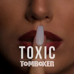 Toxic - Single - Tom Boxer Toxic - Single - Tom Boxer