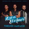¿Qué Es El Amor? (Versión Mariachi) - Single album lyrics, reviews, download