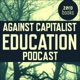 The Against Capitalist Education Podcast