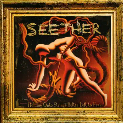 Holding onto Strings Better Left to Fray - Seether