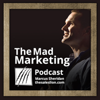 Mad Marketing by Marcus Sheridan, The Sales Lion podcast