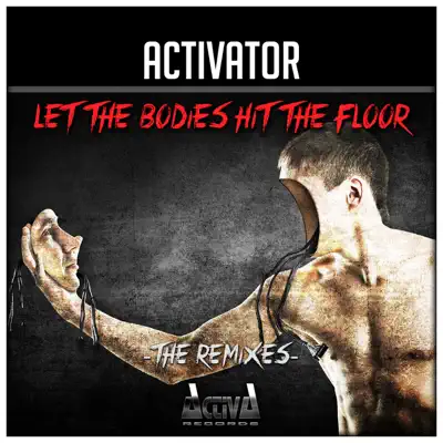 Let the Bodies Hit the Floor / Bodies (The Remixes) - EP - Activator