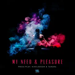 My Need & Pleasure (feat. Tamara) - Single by Press Play & Nikelodeon album reviews, ratings, credits