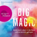 Elizabeth Gilbert - Big Magic: Nimm dein Leben in die Hand und es wird dir gelingen