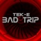 Bad Trip - Tek-E lyrics