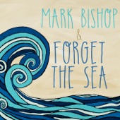 Mark Bishop and Forget the Sea artwork