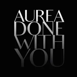 Done With You - Single - Aurea Done With You - Single - Aurea