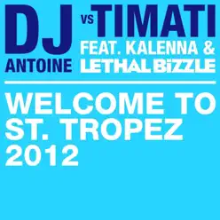 Welcome to St. Tropez 2012 (DJ Antoine vs. Timati) [feat. Kalenna & Lethal Bizzle] - Dj Antoine