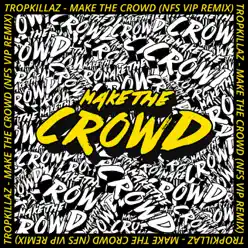 Make the Crowd - Single (NFS VIP Remix) - Single - Tropkillaz Make the Crowd - Single (NFS VIP Remix) - Single - Tropkillaz