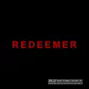 Redeemer (feat. Paul Dean, LaTia Davis, Erica Caldwell, LaShell Renee Thomas, Daniel Jeffries & Jasmine Stallworth) song lyrics