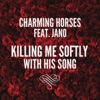 Charming Horses - Killing Me Softly with His Song (feat. Jano)