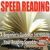 Peter Jenner & Speed Reading - Speed Reading: A Beginner's Guide for Increasing Your Reading Speed by 300% (Unabridged) artwork