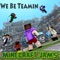 We Be Teamin' - Minecraft Jams lyrics