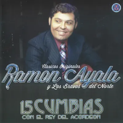 15 Cumbias Con El Rey Del Acordeon (feat. Los Bravos del Norte) - Ramón Ayala 15 Cumbias Con El Rey Del Acordeon (feat. Los Bravos del Norte) - Ramón Ayala