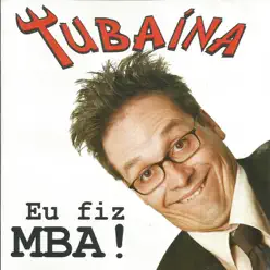 Eu fiz MBA! - Tubaína
