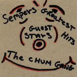Sempers & the Chum Gang's Greatest Hits - Semper Sempers & the Chum Gang's Greatest Hits - Semper
