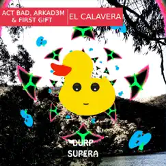 El Calavera - Single by Act Bad, Arkad3m & First Gift album reviews, ratings, credits