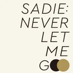 Never Let Me Go - Sadie Never Let Me Go - Sadie