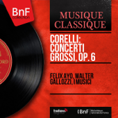 Corelli: Concerti grossi, Op. 6 (Mono Version) - Felix Ayo, Walter Gallozzi & I Musici
