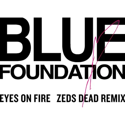 Eyes on Fire (Zeds Dead Remix) - Single - Blue Foundation