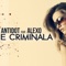 E Criminala (feat. Alexo) - Antídot lyrics