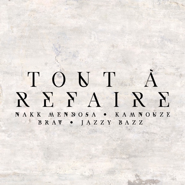 Tout à refaire (feat. Jazzy Bazz) - Single - Brav, Nakk Mendosa & Kamnouze