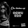 Ogwu Ego - Single album lyrics, reviews, download