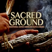 Sacred Ground: Traditional Native American Flute & Drums artwork