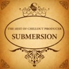 The Best of Chillout Producer: Submersion