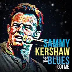 The Blues Got Me - Sammy Kershaw