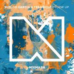 Blow Up (feat. Philly K) - Single by Shelco Garcia & Teenwolf album reviews, ratings, credits