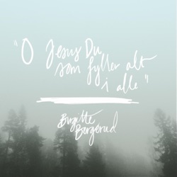 Birgitte Bergerud - O Jesus Du Som Fyller Alt I Alle