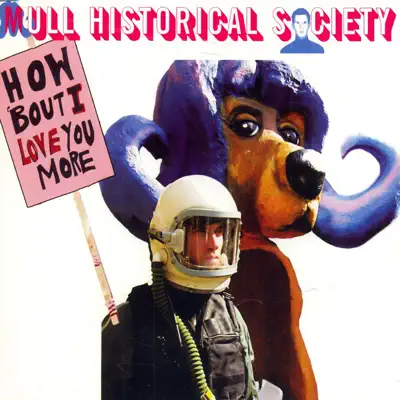 How 'bout I Love You More (Part 1) - Single - Mull Historical Society How 'bout I Love You More (Part 1) - Single - Mull Historical Society