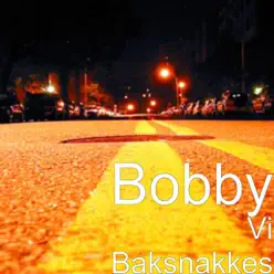 Vi Baksnakkes - Bobby Vi Baksnakkes - Bobby