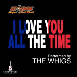 I Love You All the Time (Live) [Play It Forward Campaign] - Single - The Whigs