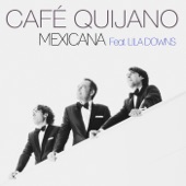 Café Quijano - Mexicana (feat. Lila Downs)