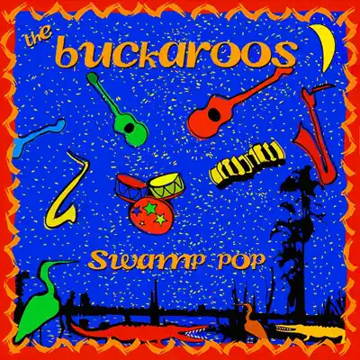 Swamp Pop - The Buckaroos Swamp Pop - The Buckaroos