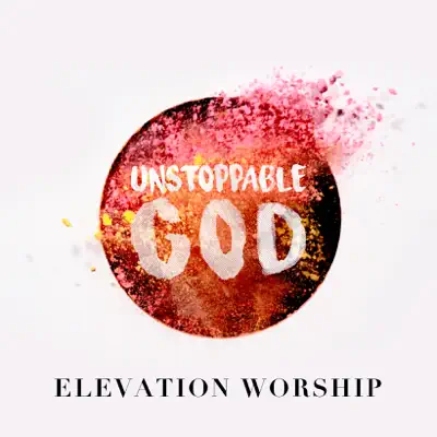 Unstoppable God (Radio Mix) - Single - Elevation Worship 