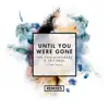 Until You Were Gone (feat. Emily Warren) [Boehm Remix] song lyrics