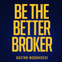 Dustan Woodhouse - Be the Better Broker, Volume 1: So You Want to Be a Broker? (Unabridged) artwork