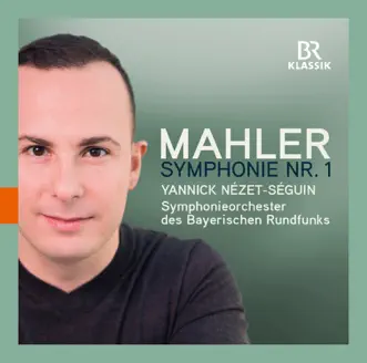 Mahler: Symphony No. 1 in D Major (Live) by Bavarian Radio Symphony Orchestra & Yannick Nézet-Séguin album reviews, ratings, credits