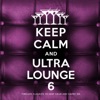Keep Calm and Ultra Lounge 6, 2016