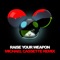 Raise Your Weapon - deadmau5 lyrics