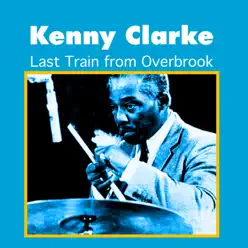 Last Train from Overbrook - Kenny Clarke Last Train from Overbrook - Kenny Clarke