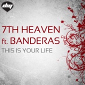 7th Heaven - This Is Your Life (feat. Banderas)