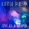 Love as a Weapon - Little Scream lyrics