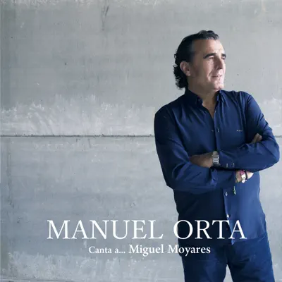 Manuel Orta Canta a Miguel Moyares - Manuel Orta Manuel Orta Canta a Miguel Moyares - Manuel Orta